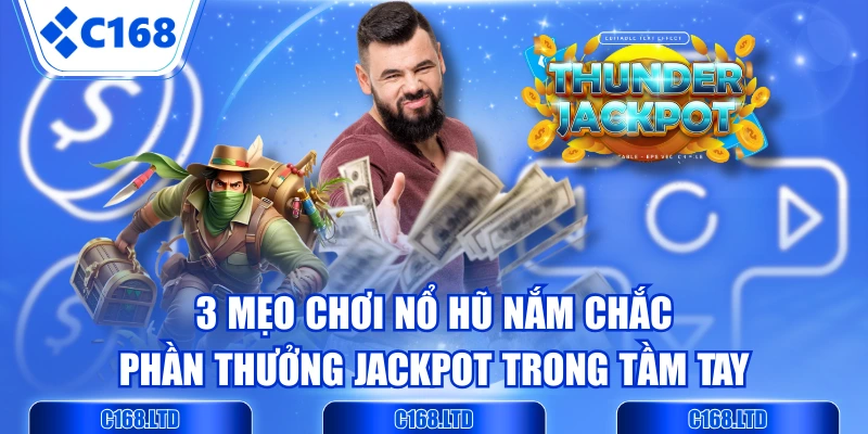 3 Mẹo Chơi Nổ Hũ Nắm Chắc Phần Thưởng Jackpot Trong Tầm Tay
