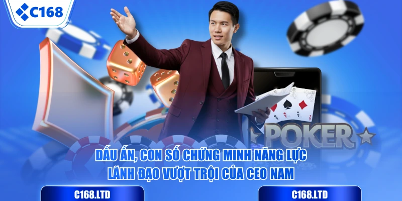 Dấu ấn, con số chứng minh năng lực lãnh đạo vượt trội của CEO Nam