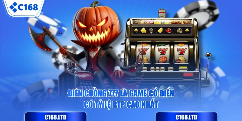 Điên Cuồng 777 là game cổ điển có tỷ lệ RTP cao nhất
