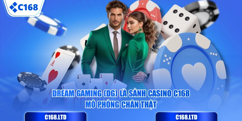 Dream Gaming (DG) là sảnh Casino C168 mô phỏng chân thật