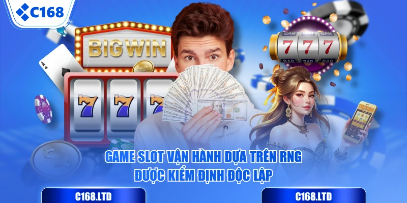 Game slot vận hành dựa trên RNG được kiểm định độc lập