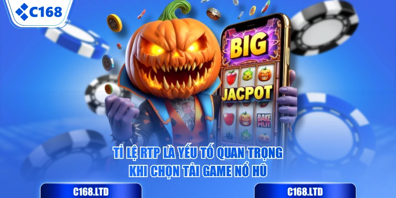 Tỉ lệ RTP là yếu tố quan trọng khi chọn tải game nổ hũ