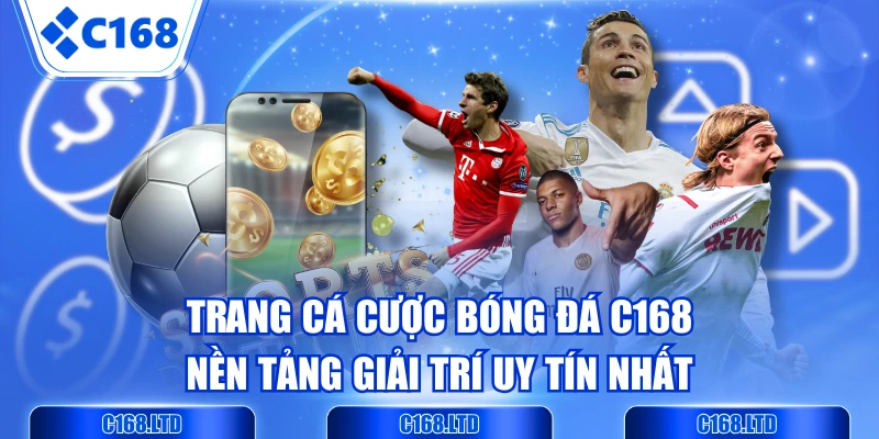 Trang Cá Cược Bóng Đá C168 - Nền Tảng Giải Trí Uy Tín Nhất